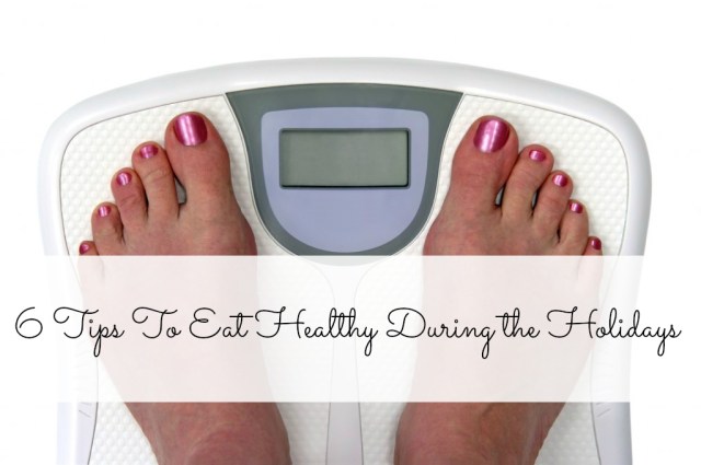 6 Tips To Eat Healthy During the Holidays